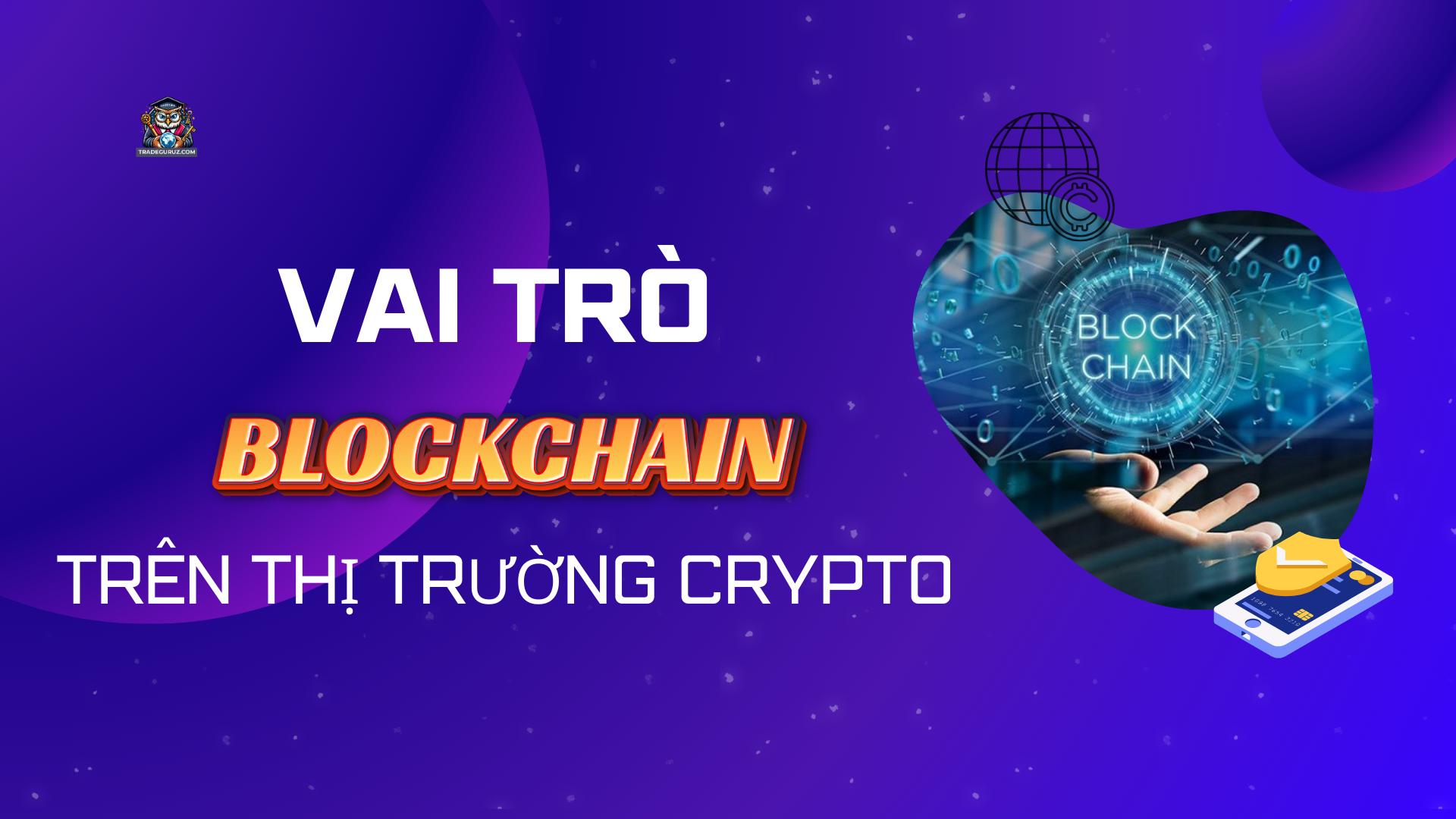 Blockchain có vai trò rất quan trọng đối với thị trường crypto